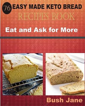 76 Easy Made Keto Bread Recipes Book, Bush Jane