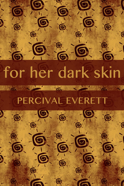 For Her Dark Skin, Percival Everett