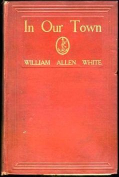 In Our Town, William Allen White