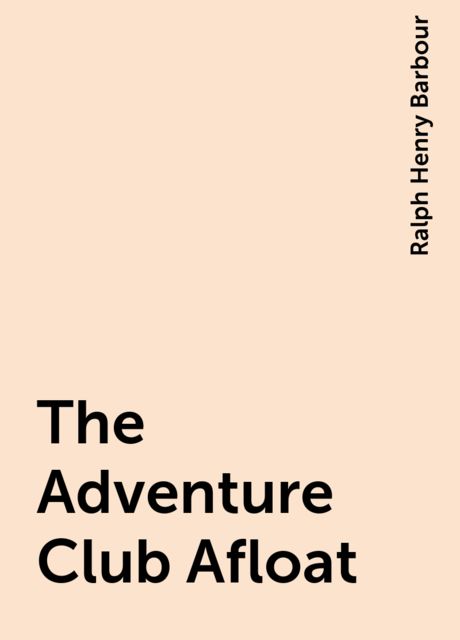 The Adventure Club Afloat, Ralph Henry Barbour