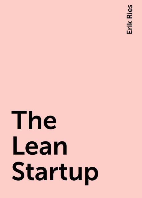 The Lean Startup, Erik Ries