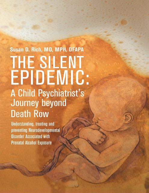 The Silent Epidemic: A Child Psychiatrist's Journey Beyond Death Row, M.P.H., Susan Rich