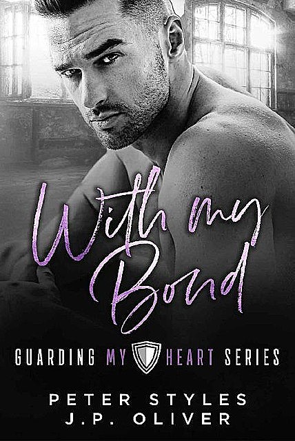 With My Bond (Guarding My Heart Book 3), Styles Peter, J.P. Oliver