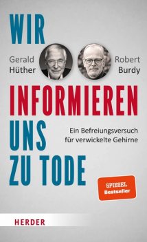 Wir informieren uns zu Tode, Gerald Hüther, Robert Burdy