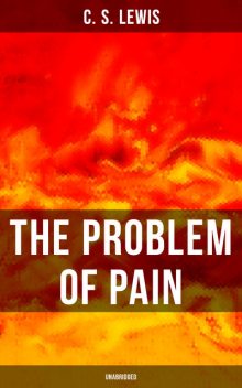 THE PROBLEM OF PAIN (Unabridged), Clive Staples Lewis