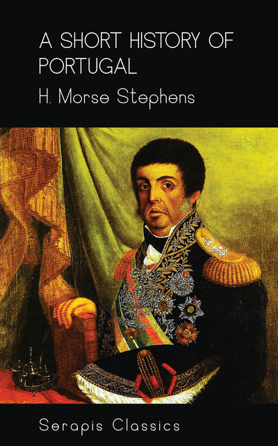 A Short History of Portugal, H. Morse Stephens