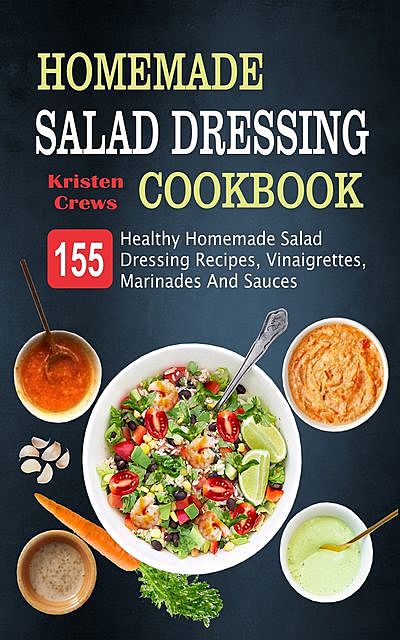 Homemade Salad Dressing Cookbook, Kristen Crews