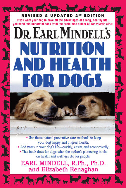 Dr. Earl Mindell's Nutrition and Health for Dogs, PH D Earl Mindell PH.D., Elizabeth Renaghan