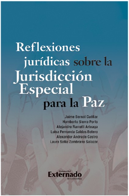 Reflexiones jurídicas sobre la Jurisdicción Especial para la Paz, Jaime Bernal Cuéllar
