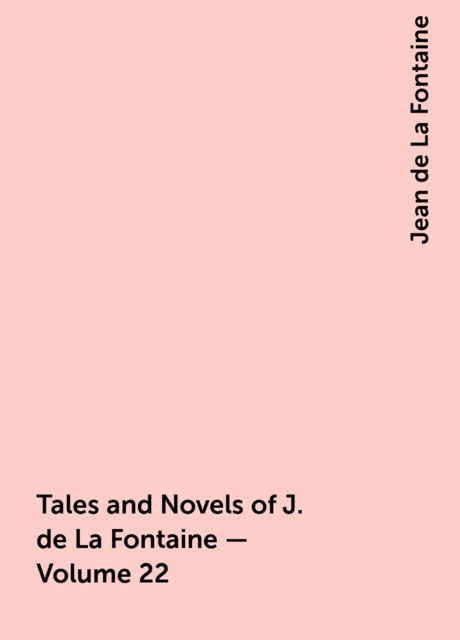 Tales and Novels of J. de La Fontaine — Volume 22, Jean de La Fontaine