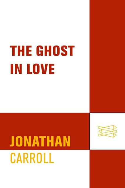 The Ghost in Love, Jonathan Carroll