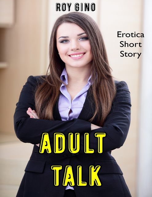 Adult Talk: Erotica Short Story, Roy Gino