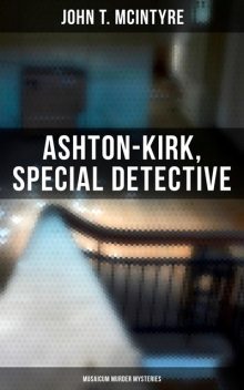 Ashton-Kirk, Special Detective (Musaicum Murder Mysteries), John T.McIntyre