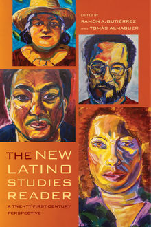 The New Latino Studies Reader, Ramón A.Gutiérrez, Tomás Almaguer
