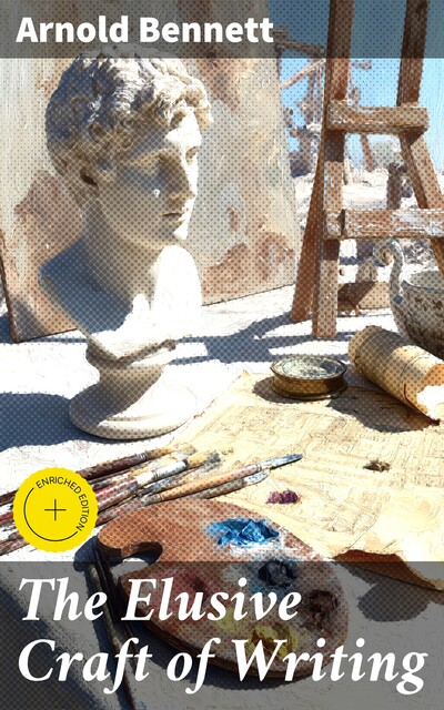 The Elusive Craft of Writing, Arnold Bennett