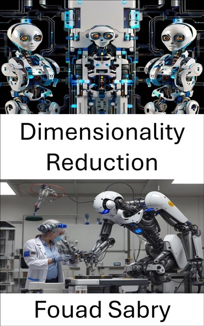 Dimensionality Reduction, Fouad Sabry