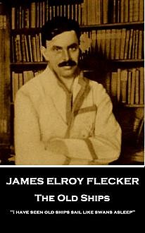 The Old Ships, James Elroy Flecker