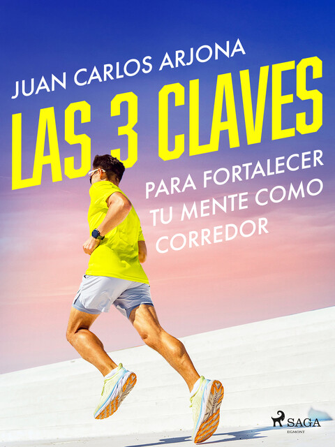 Las 3 claves para fortalecer tu mente como corredor, Juan Carlos Arjona Ollero