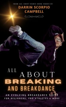 All About Breaking and Breakdance, Darrin Campbell