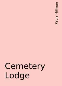 Cemetery Lodge, Paula Hillman