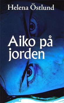 Aiko på jorden, Helena Östlund