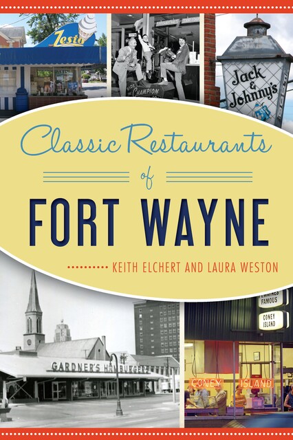 Classic Restaurants of Fort Wayne, Keith Elchert, Laura Weston