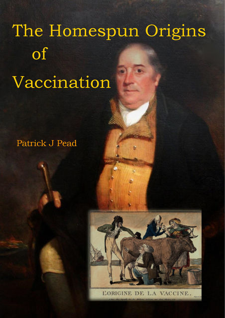The Homespun Origins of Vaccination, Patrick J Pead