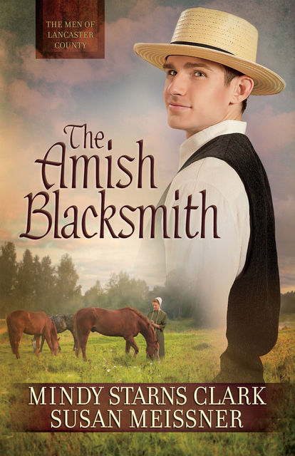 The Amish Blacksmith, Mindy Starns Clark, Susan Meissner