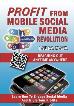 Profit from Mobile Social Media Revolution, Laura Maya