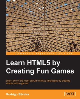 Learn HTML5 by Creating Fun Games, Rodrigo Silveira