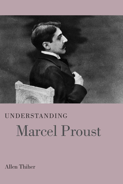 Understanding Marcel Proust, Allen Thiher