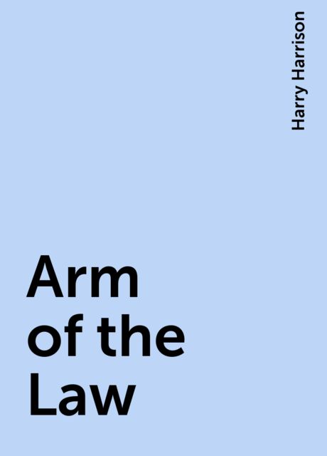 Arm of the Law, Harry Harrison