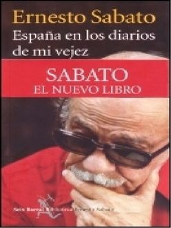 España En Los Diarios De Mi Vejez, Ernesto Sabato