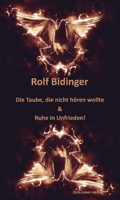 Die Taube, die nicht hören wollte & Ruhe in Unfrieden, Rolf Bidinger