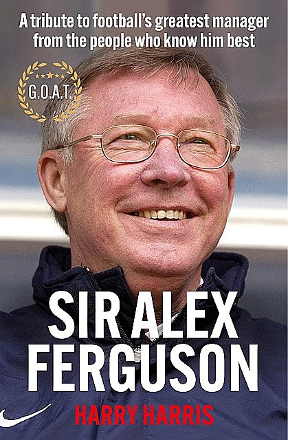 Sir Alex Ferguson, G.O.A.T, Harry Harris