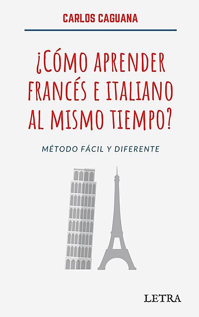 Cómo aprender francés e italiano al mismo tiempo?: Método fácil y diferente (Spanish Edition), Carlos Caguana