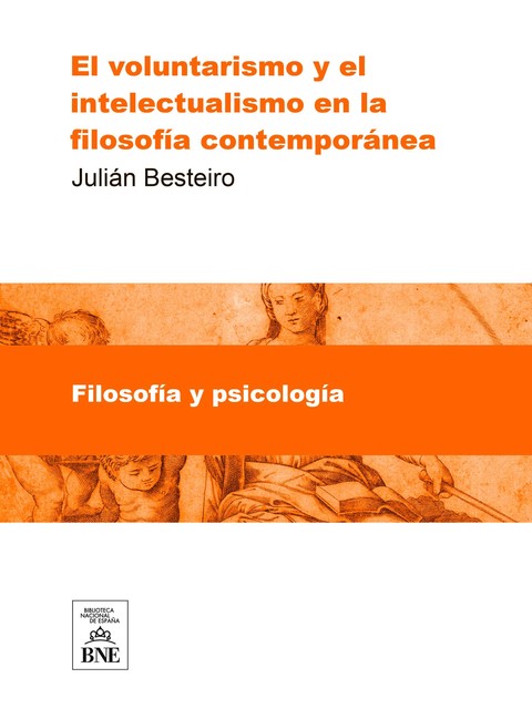 El voluntarismo y el intelectualismo en la filosofia contemporanea Tésis doctoral, Julián Besteiro