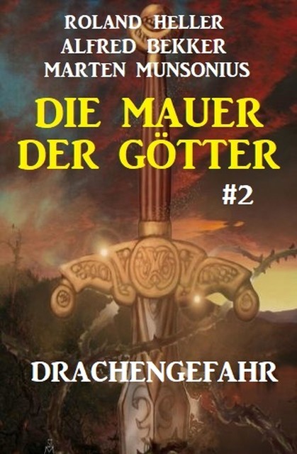 Die Mauer der Götter 2: Drachengefahr, Alfred Bekker, Marten Munsonius, Roland Heller