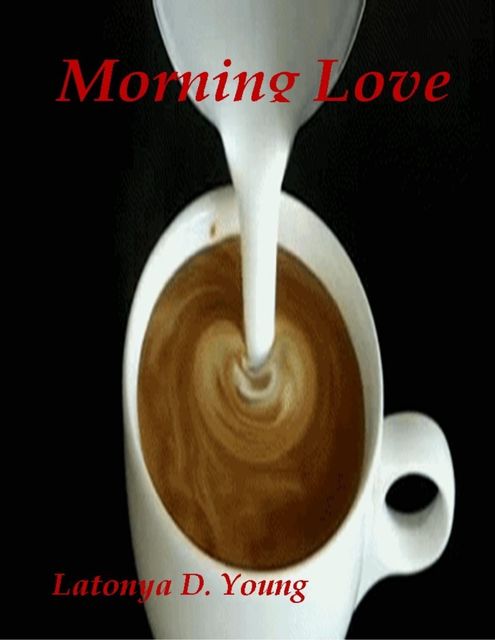 Morning Love, Latonya D.Young