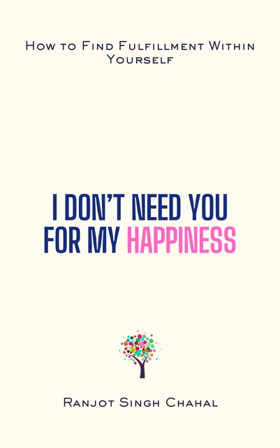 I Don’t Need You for My Happiness, Ranjot Singh Chahal