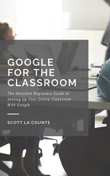 Google for the Classroom, Scott La Counte