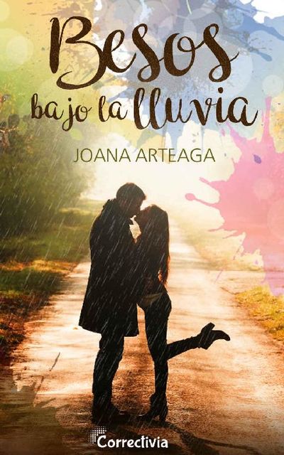 Besos bajo la lluvia (Spanish Edition), Joana Arteaga