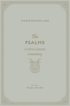 The Psalms (Volume 4, Psalms 101–150), Christopher Ash
