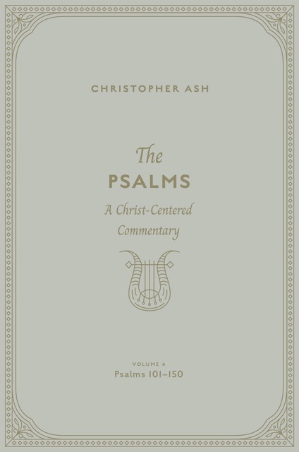 The Psalms (Volume 4, Psalms 101–150), Christopher Ash