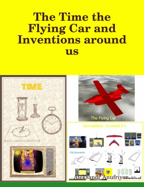 The Time the Flying Car and Inventions Around Us, Aleksandr Anufriyev