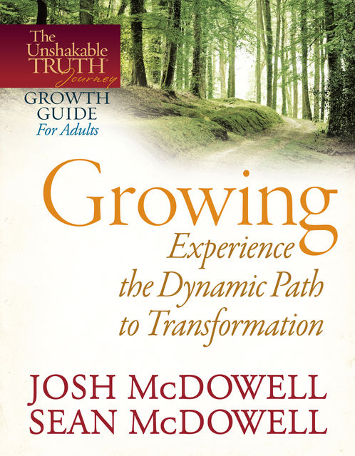 Growing--Experience the Dynamic Path to Transformation, Josh McDowell, Sean McDowell