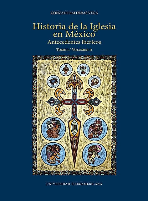 HISTORIA DE LA IGLESIA EN MÉXICO, Gonzalo Balderas Vega
