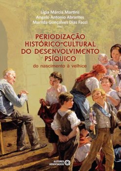 Periodização histórico-cultural do desenvolvimento psíquico, Lígia Márcia Martins, Angelo Antonio Abrantes, Marilda Gonçalves Dias Facci