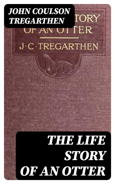 The Life Story of an Otter, John Tregarthen