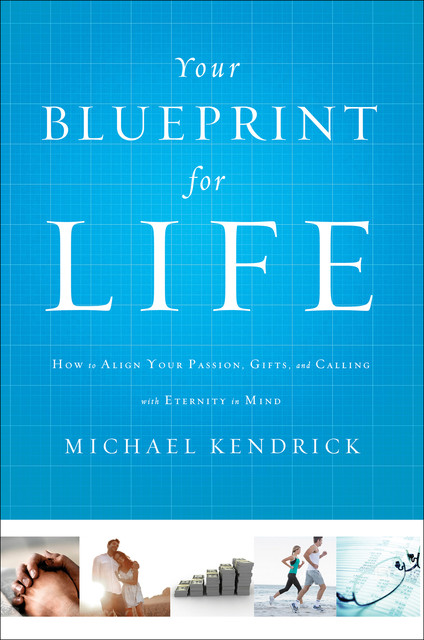 Your Blueprint for Life, Michael Kendrick